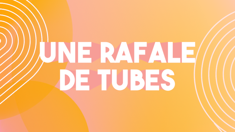 Une Rafale de Tubes toute la journée !